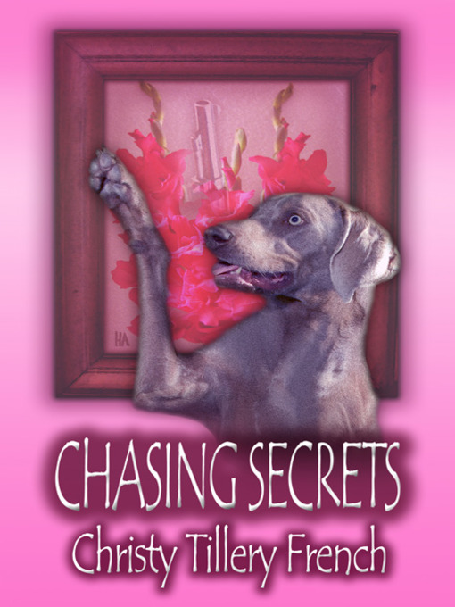 Title details for Chasing Secrets by Christy Tillery French - Available